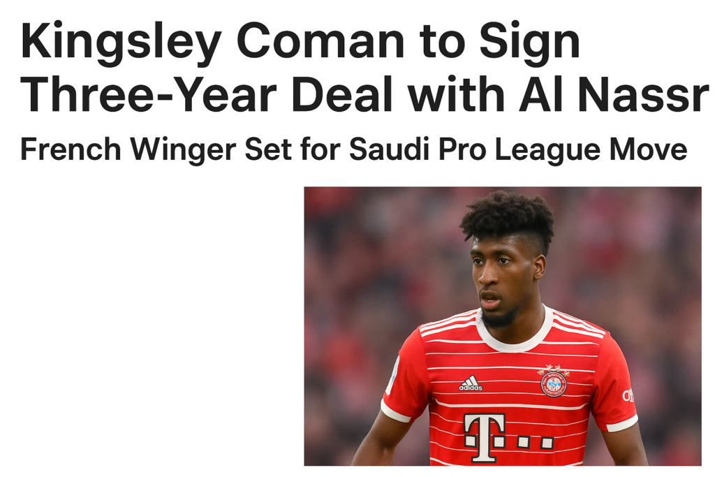 ChatGPT said:

Sports news graphic of Kingsley Coman posing with Al Nassr officials after signing a three-year contract, symbolizing his high-profile transfer to the Saudi Pro League.