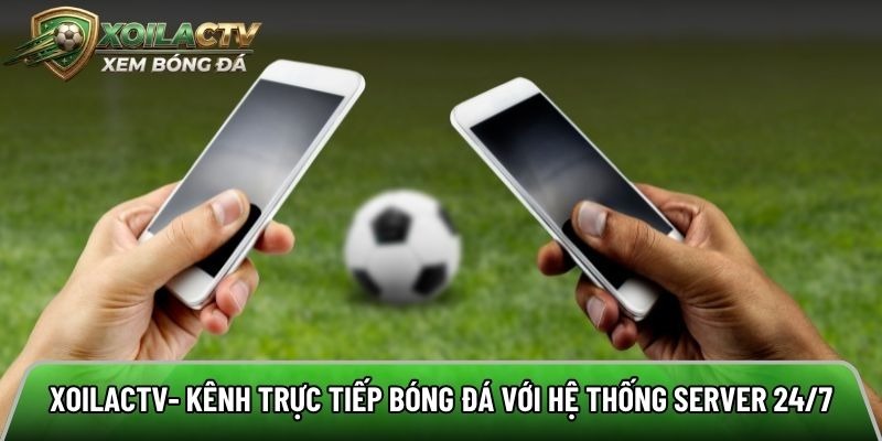 Xoilactvv.com – Live Football Streaming with a 24/7 Server System